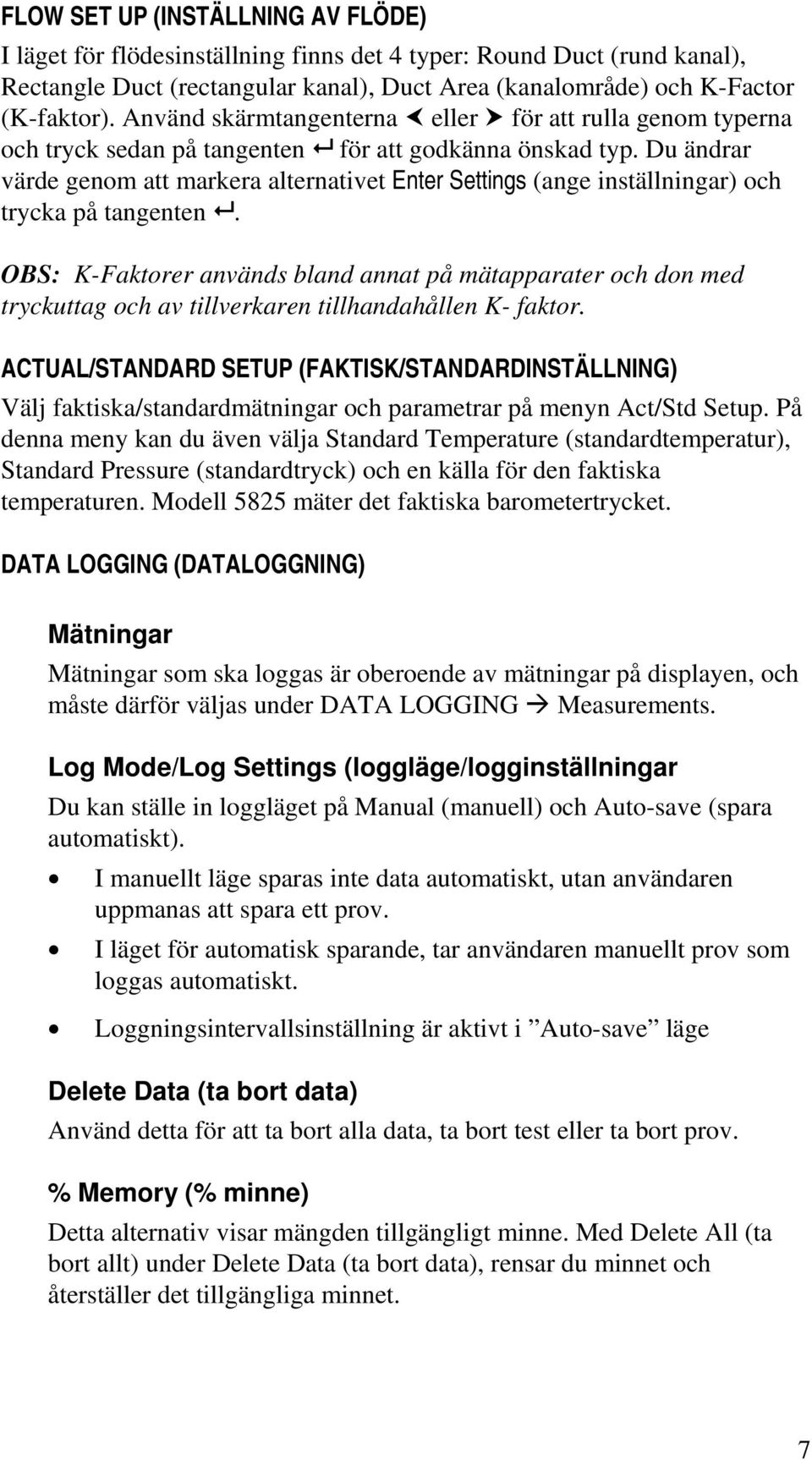 Du ändrar värde genom att markera alternativet Enter Settings (ange inställningar) och trycka på tangenten.