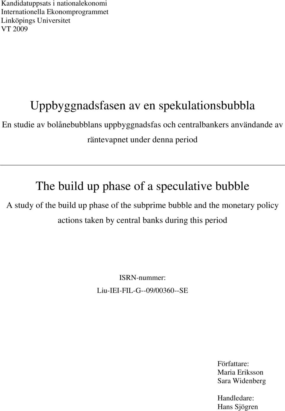 build up phase of a speculative bubble A study of the build up phase of the subprime bubble and the monetary policy actions taken