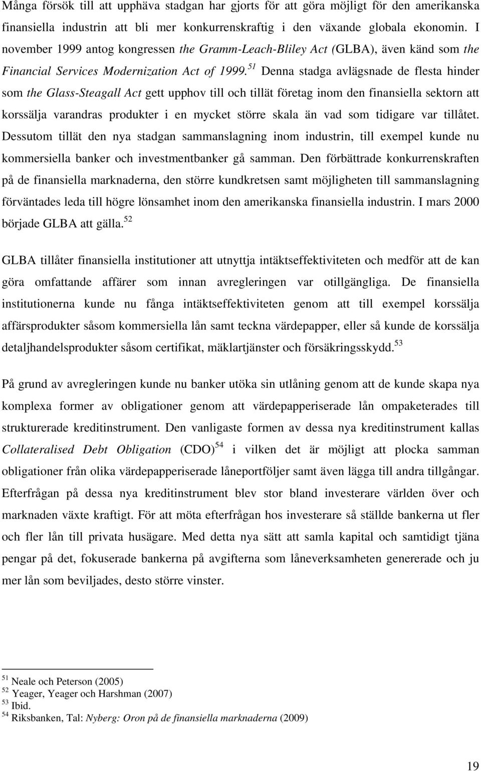 51 Denna stadga avlägsnade de flesta hinder som the Glass-Steagall Act gett upphov till och tillät företag inom den finansiella sektorn att korssälja varandras produkter i en mycket större skala än