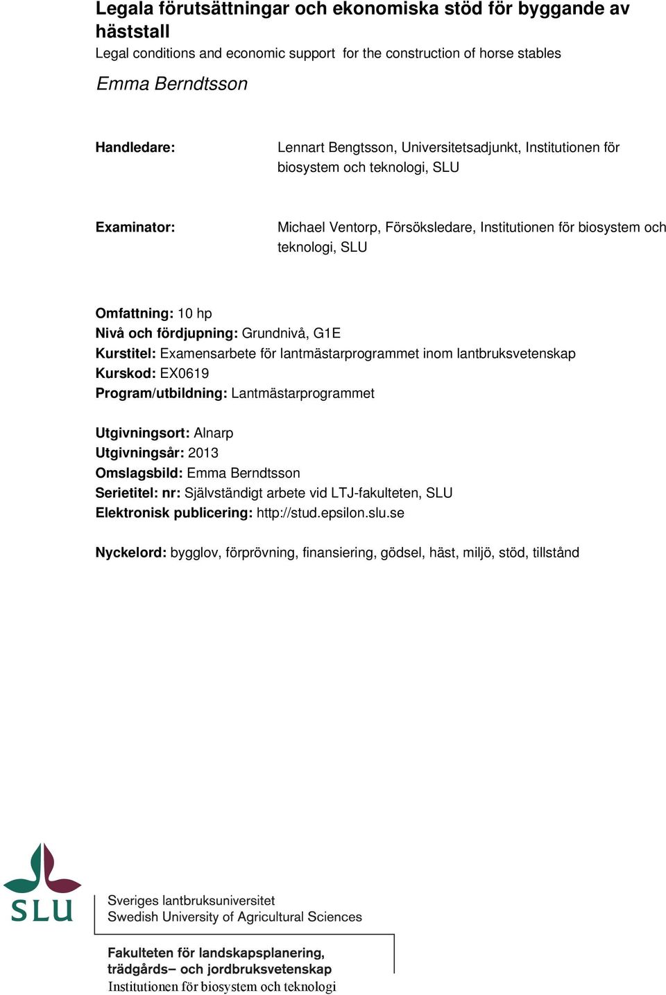 Grundnivå, G1E Kurstitel: Examensarbete för lantmästarprogrammet inom lantbruksvetenskap Kurskod: EX0619 Program/utbildning: Lantmästarprogrammet Utgivningsort: Alnarp Utgivningsår: 2013 Omslagsbild: