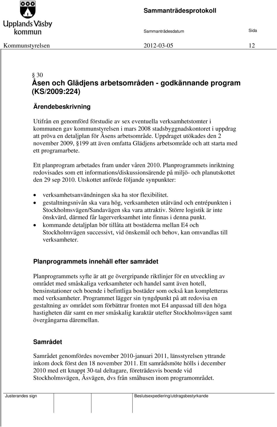 Uppdraget utökades den 2 november 2009, 199 att även omfatta Glädjens arbetsområde och att starta med ett programarbete. Ett planprogram arbetades fram under våren 2010.