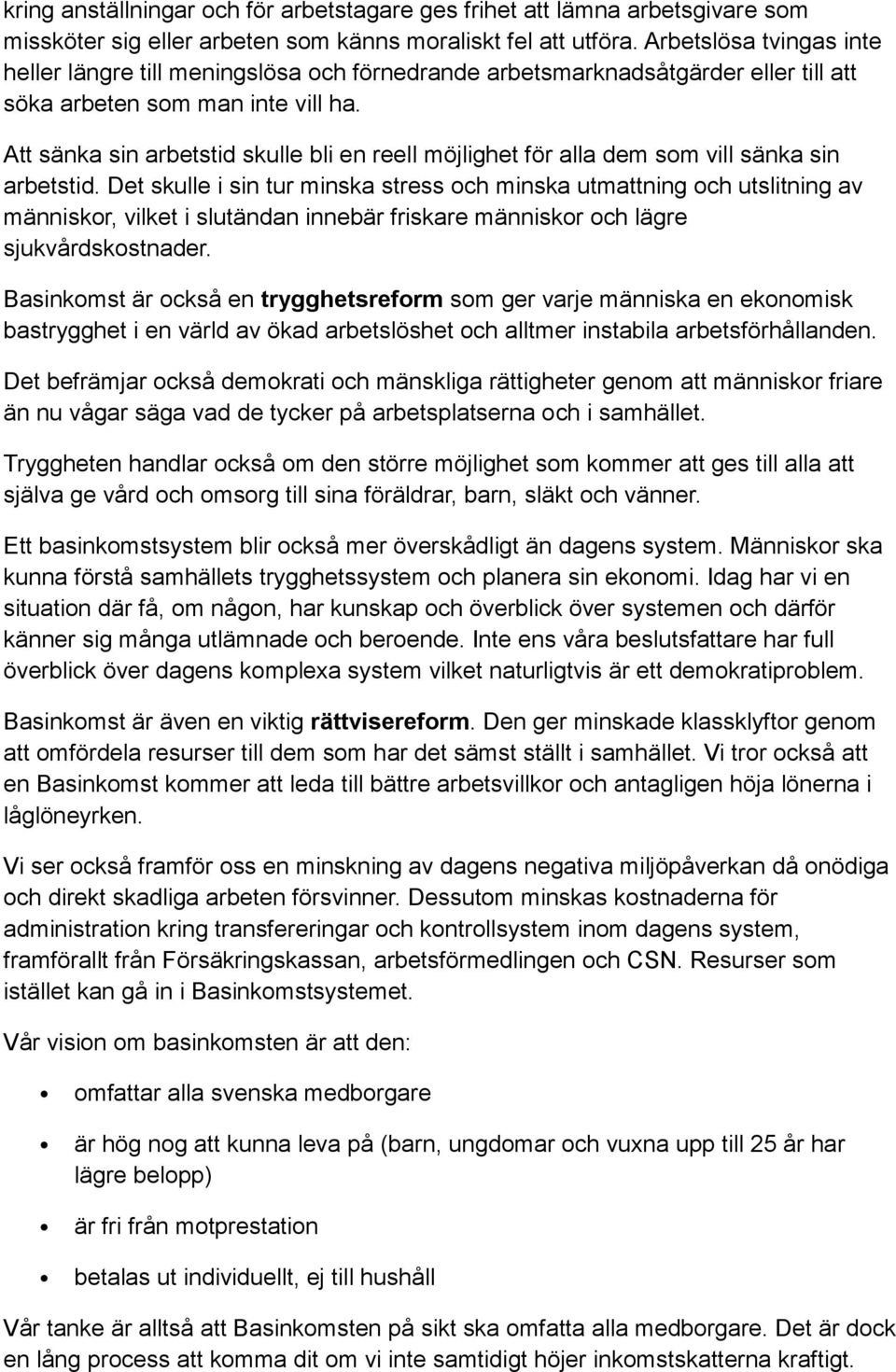 Att sänka sin arbetstid skulle bli en reell möjlighet för alla dem som vill sänka sin arbetstid.