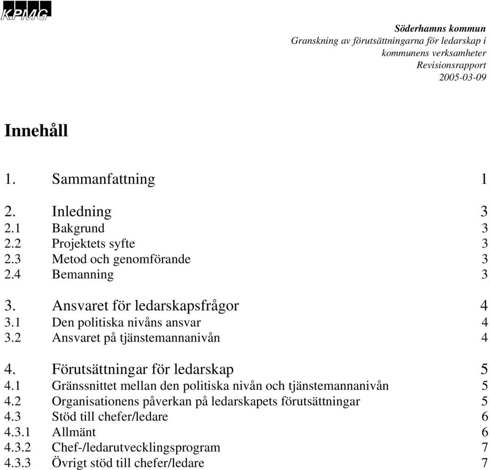 Förutsättningar för ledarskap 5 4.1 Gränssnittet mellan den politiska nivån och tjänstemannanivån 5 4.