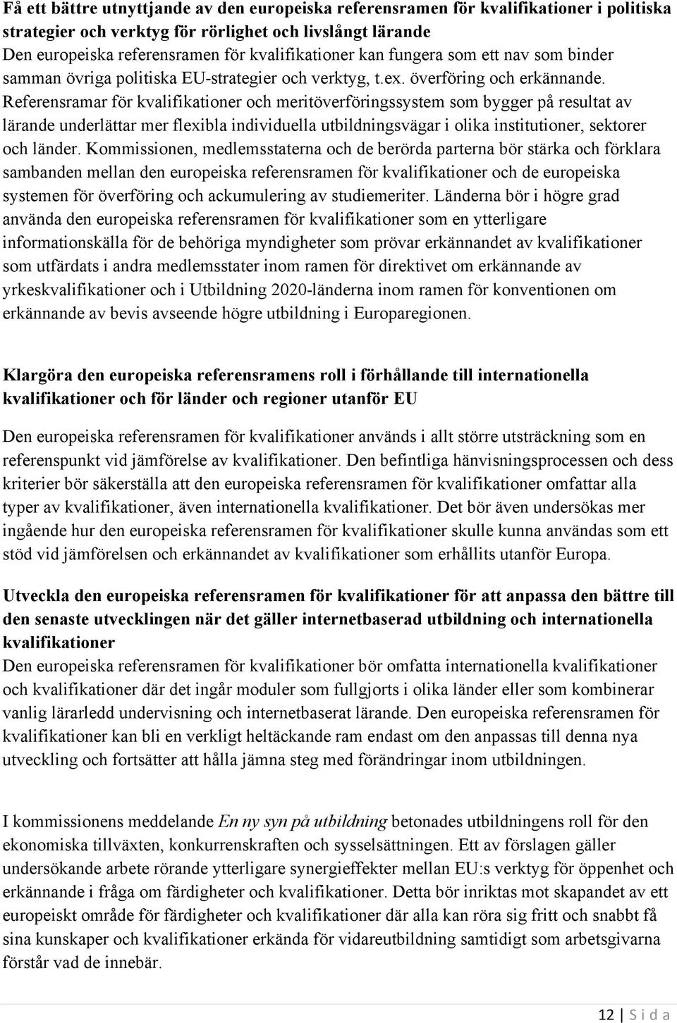 Referensramar för kvalifikationer och meritöverföringssystem som bygger på resultat av lärande underlättar mer flexibla individuella utbildningsvägar i olika institutioner, sektorer och länder.