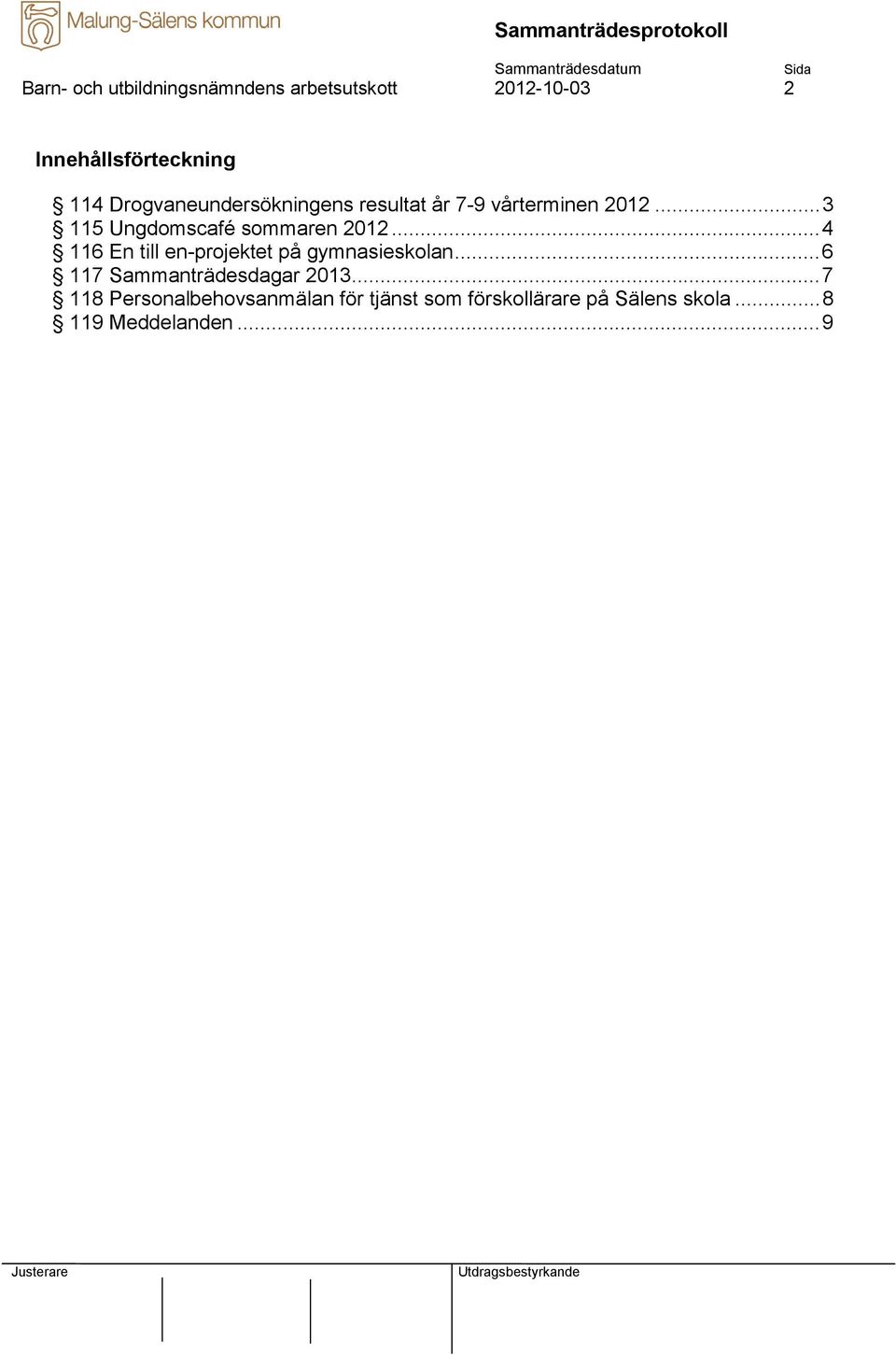 ..3 115 Ungdomscafé sommaren 2012...4 116 En till en-projektet på gymnasieskolan.