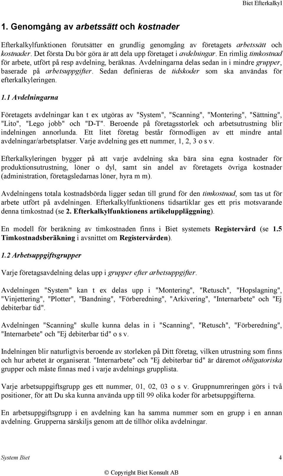 Sedan definieras de tidskoder som ska användas för efterkalkyleringen. 1.