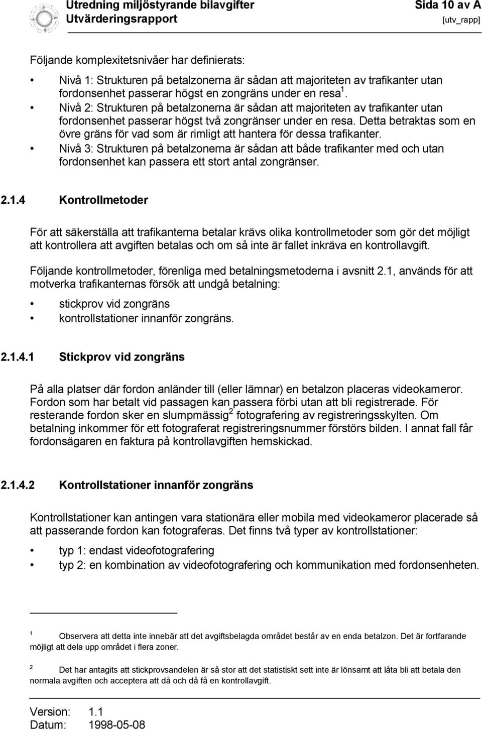 Detta betraktas som en övre gräns för vad som är rimligt att hantera för dessa trafikanter.