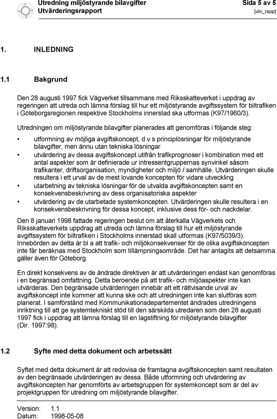Göteborgsregionen respektive Stockholms innerstad ska utformas (K97/1960/3).