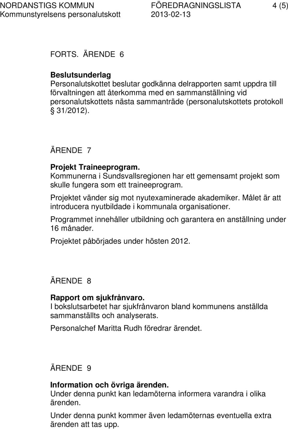 (personalutskottets protokoll 31/2012). ÄRENDE 7 Projekt Traineeprogram. Kommunerna i Sundsvallsregionen har ett gemensamt projekt som skulle fungera som ett traineeprogram.