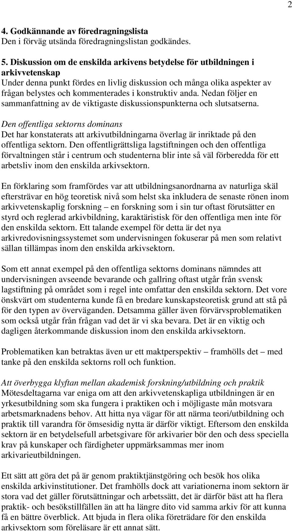 konstruktiv anda. Nedan följer en sammanfattning av de viktigaste diskussionspunkterna och slutsatserna.