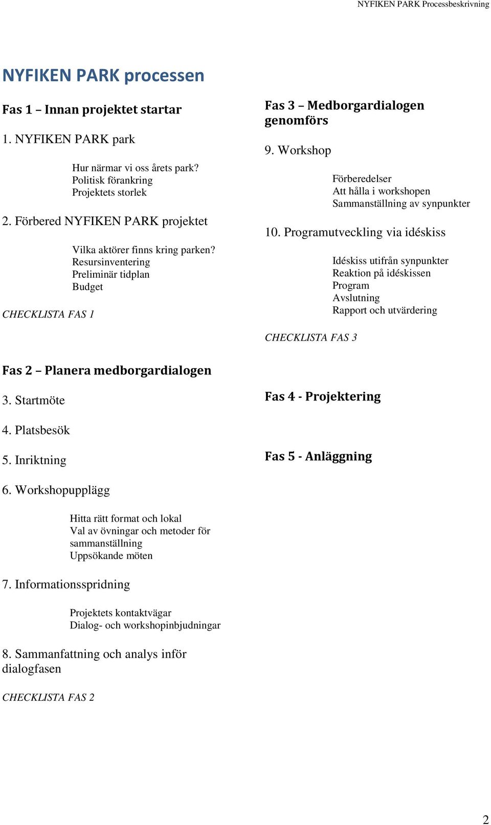 Workshop Förberedelser Att hålla i workshopen Sammanställning av synpunkter 10.