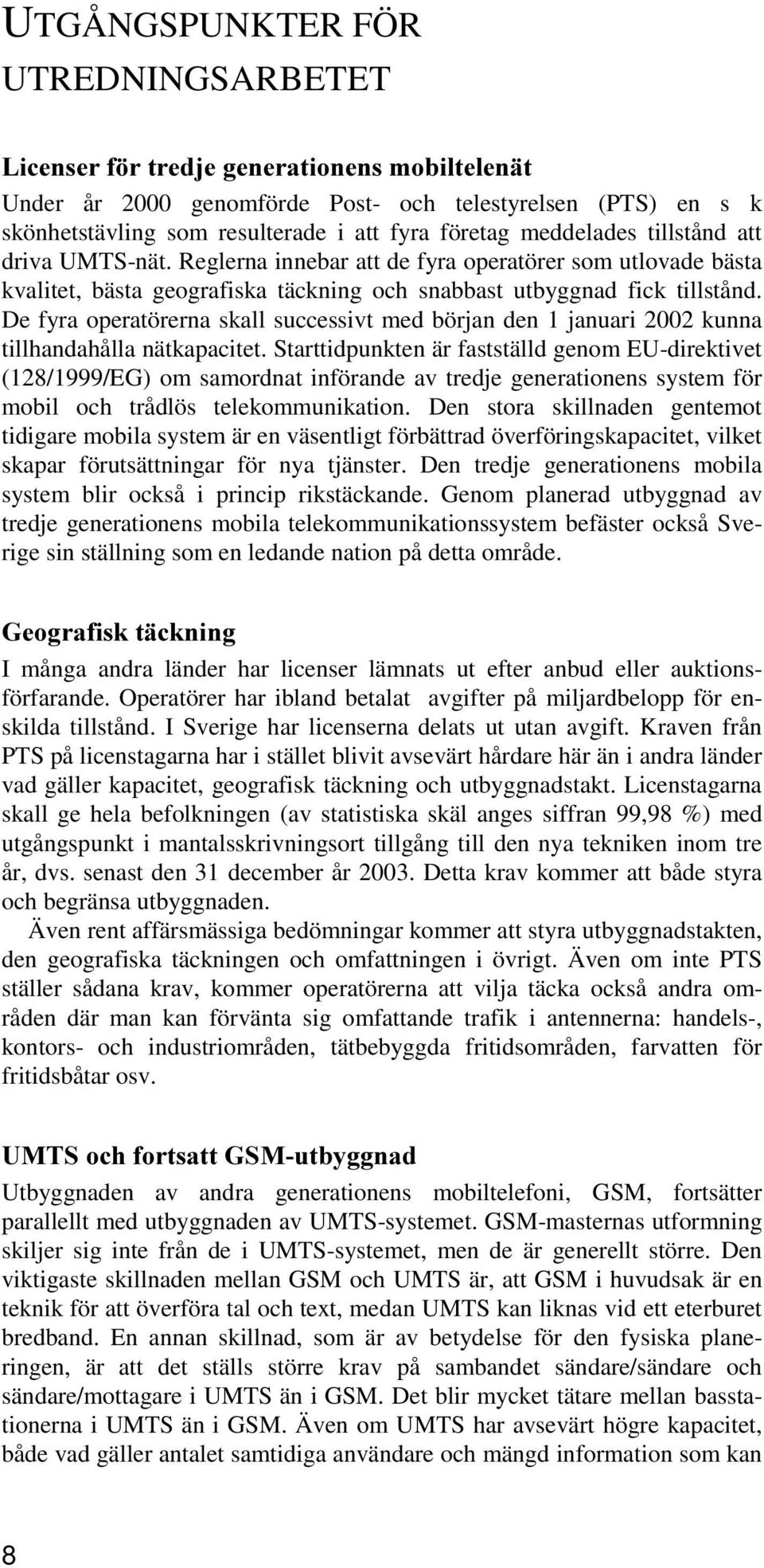 De fyra operatörerna skall successivt med början den 1 januari 2002 kunna tillhandahålla nätkapacitet.