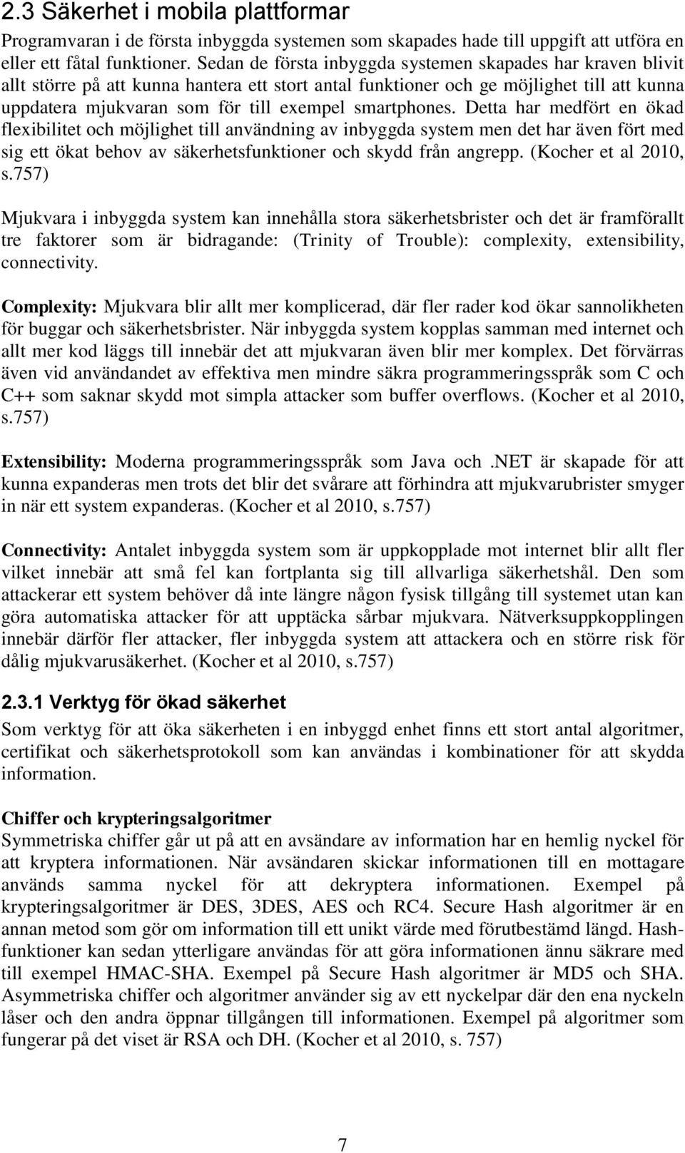 smartphones. Detta har medfört en ökad flexibilitet och möjlighet till användning av inbyggda system men det har även fört med sig ett ökat behov av säkerhetsfunktioner och skydd från angrepp.