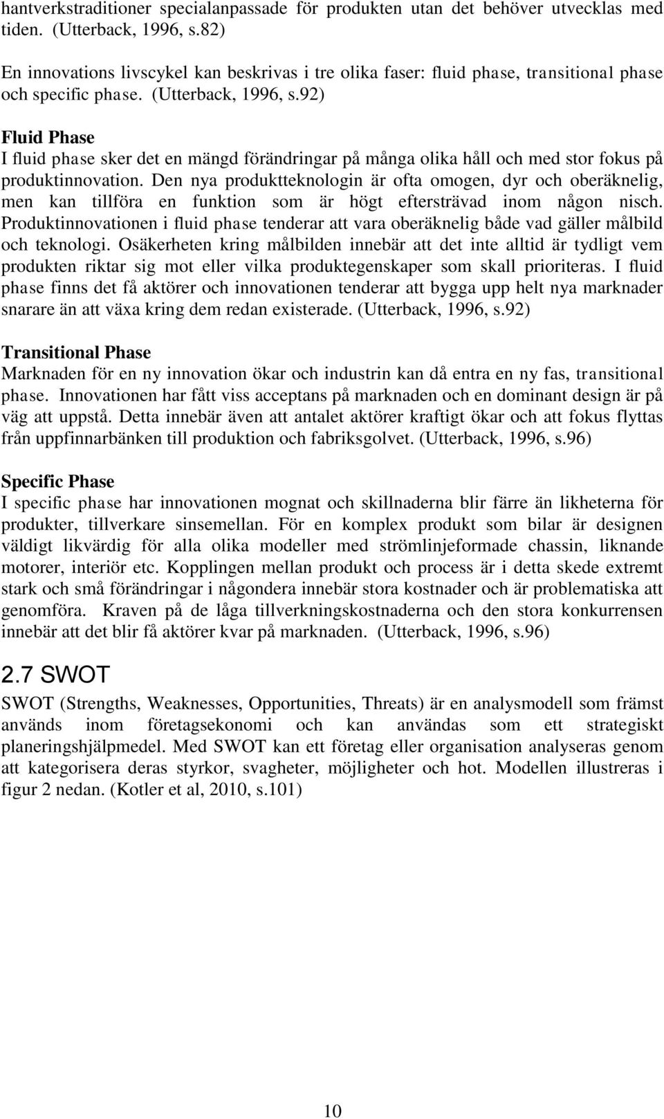 92) Fluid Phase I fluid phase sker det en mängd förändringar på många olika håll och med stor fokus på produktinnovation.