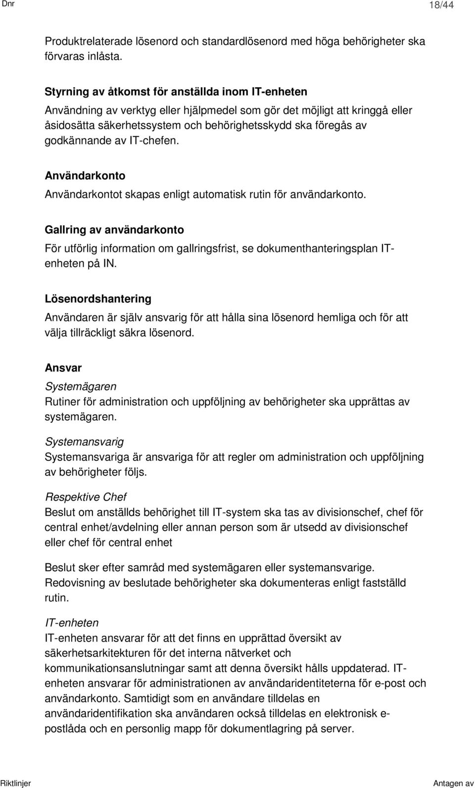 godkännande av IT-chefen. Användarkonto Användarkontot skapas enligt automatisk rutin för användarkonto.