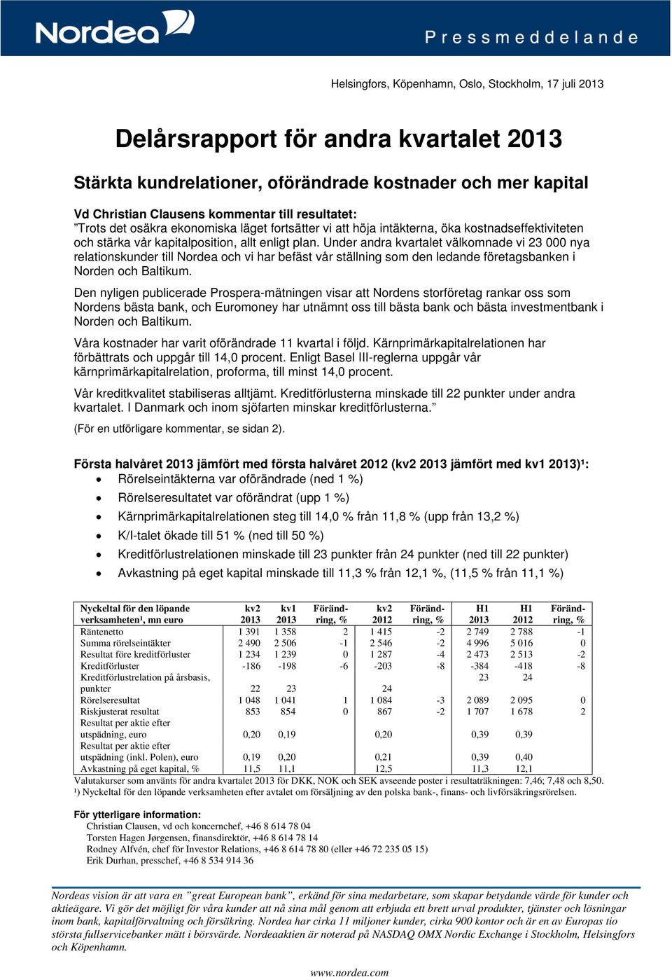 Under andra kvartalet välkomnade vi 23 000 nya relationskunder till Nordea och vi har befäst vår ställning som den ledande företagsbanken i Norden och Baltikum.