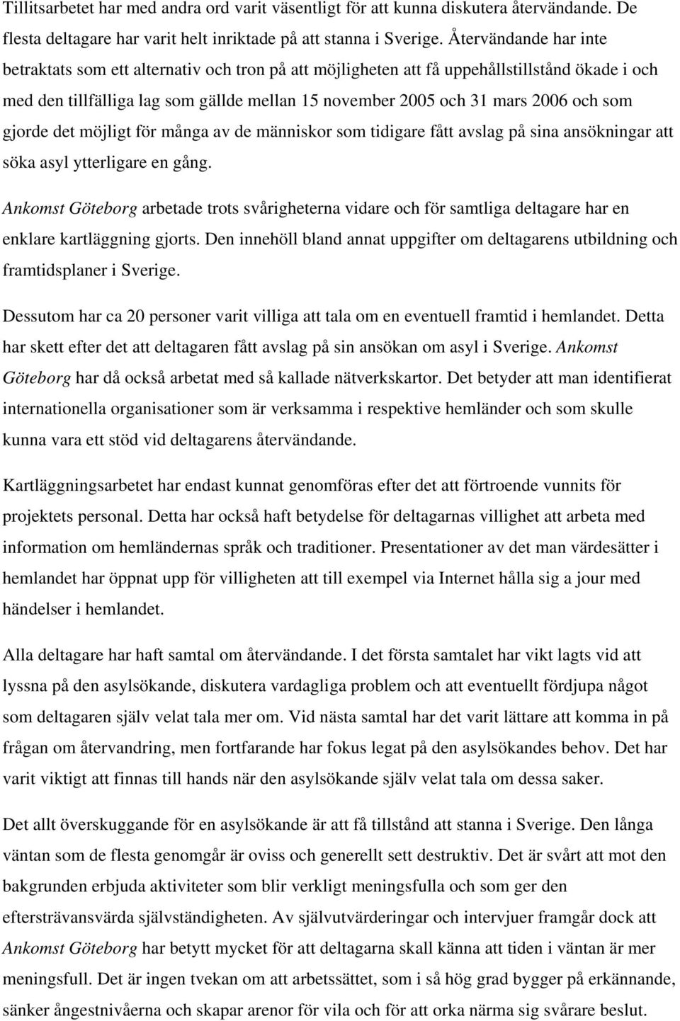 som gjorde det möjligt för många av de människor som tidigare fått avslag på sina ansökningar att söka asyl ytterligare en gång.