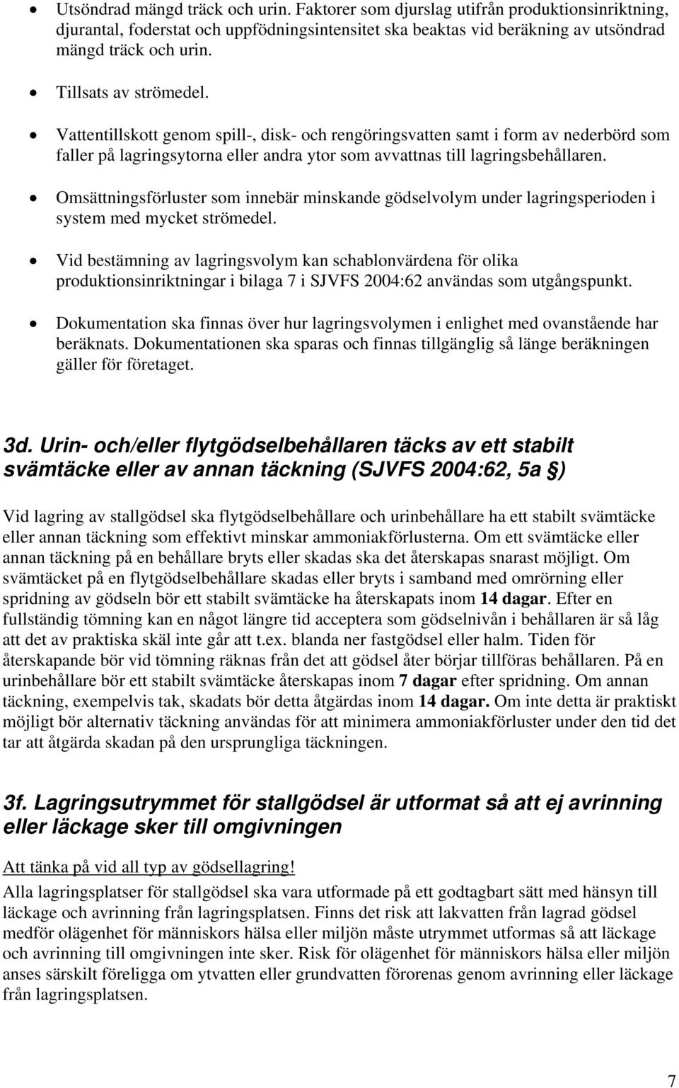 Omsättningsförluster som innebär minskande gödselvolym under lagringsperioden i system med mycket strömedel.