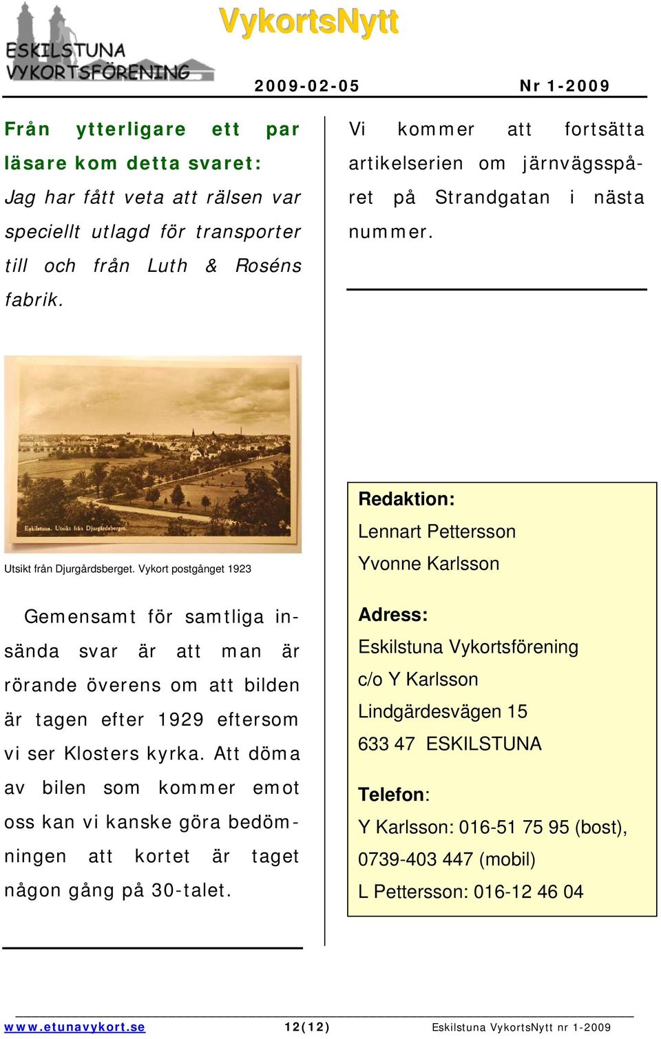 Vykort postgånget 1923 Gemensamt för samtliga insända svar är att man är rörande överens om att bilden är tagen efter 1929 eftersom vi ser Klosters kyrka.