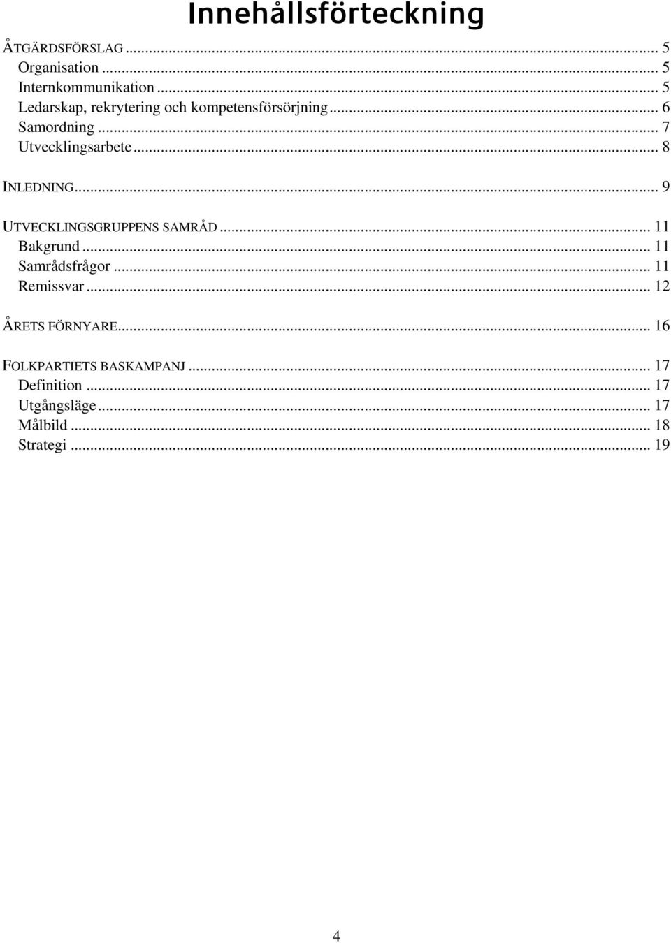 .. 8 INLEDNING... 9 UTVECKLINGSGRUPPENS SAMRÅD... 11 Bakgrund... 11 Samrådsfrågor... 11 Remissvar.