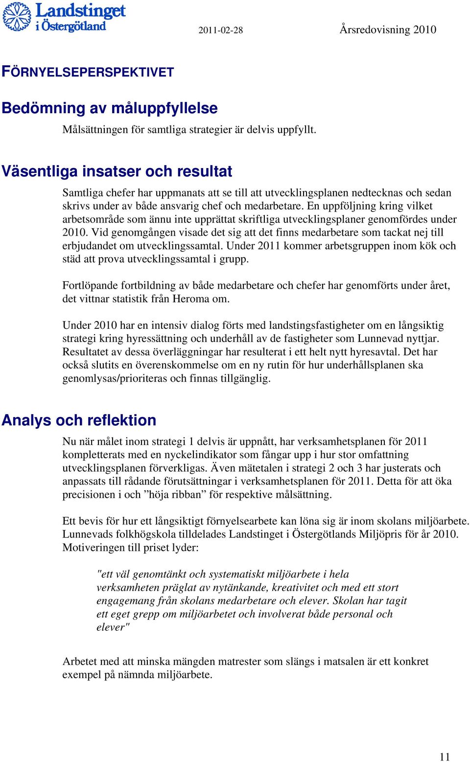 En uppföljning kring vilket arbetsområde som ännu inte upprättat skriftliga utvecklingsplaner genomfördes under 2010.