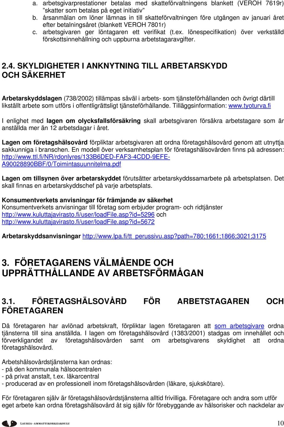 lönespecifikation) över verkställd förskottsinnehållning och uppburna arbetstagaravgifter. 2.4.