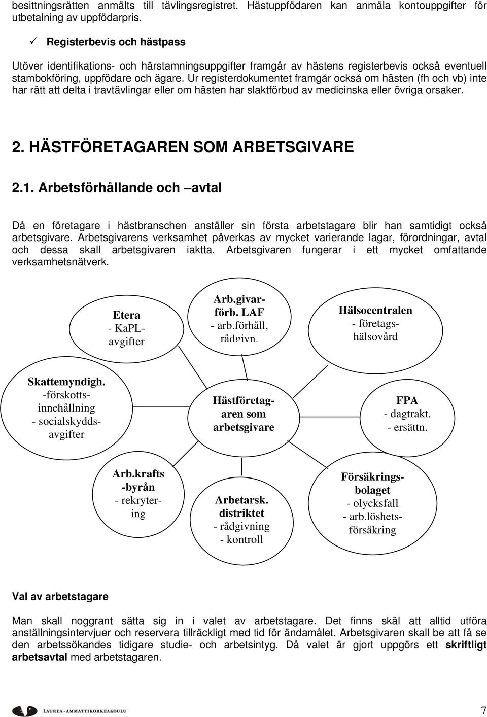 Ur registerdokumentet framgår också om hästen (fh och vb) inte har rätt att delta i travtävlingar eller om hästen har slaktförbud av medicinska eller övriga orsaker. 2.