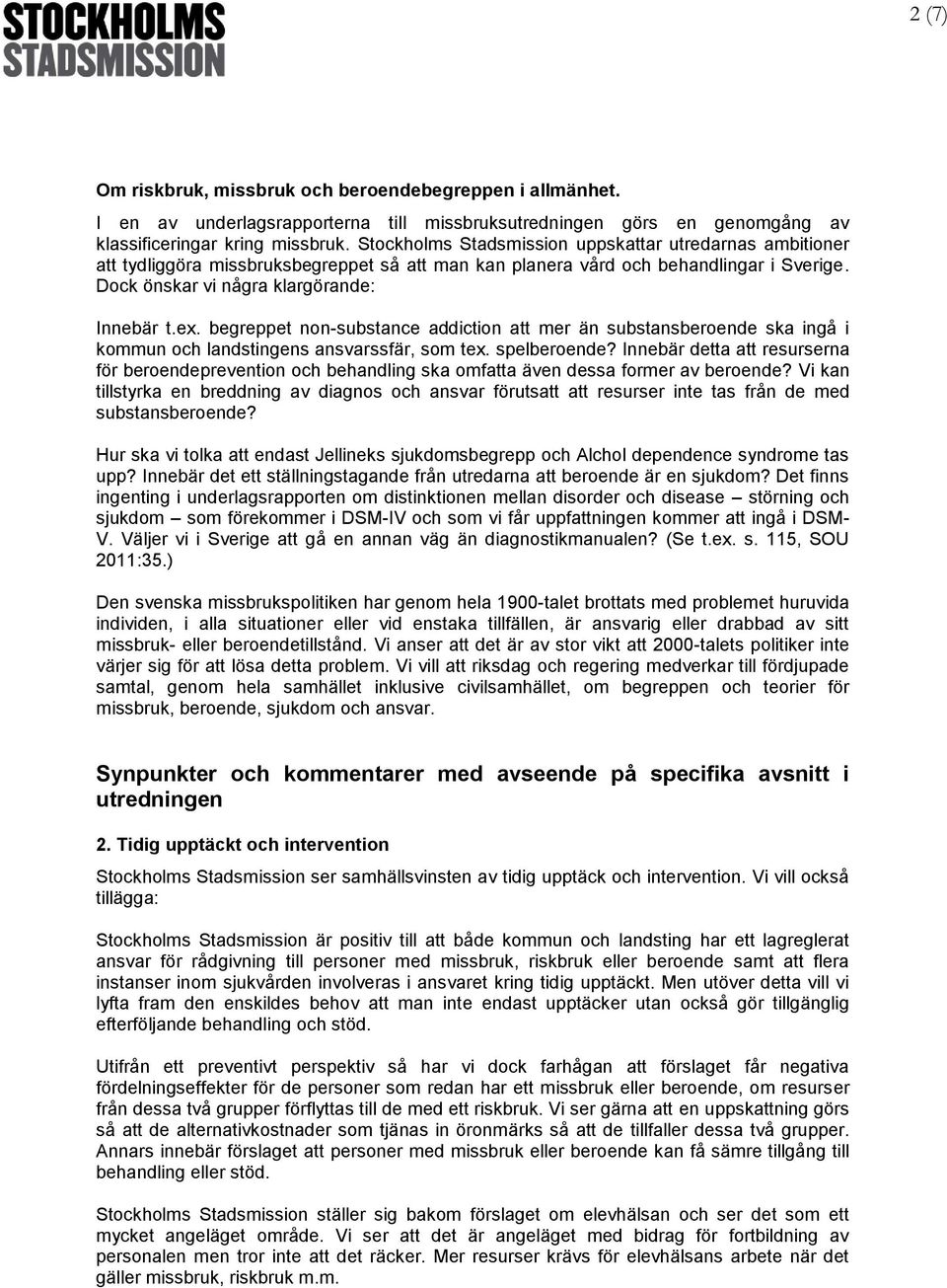 begreppet non-substance addiction att mer än substansberoende ska ingå i kommun och landstingens ansvarssfär, som tex. spelberoende?