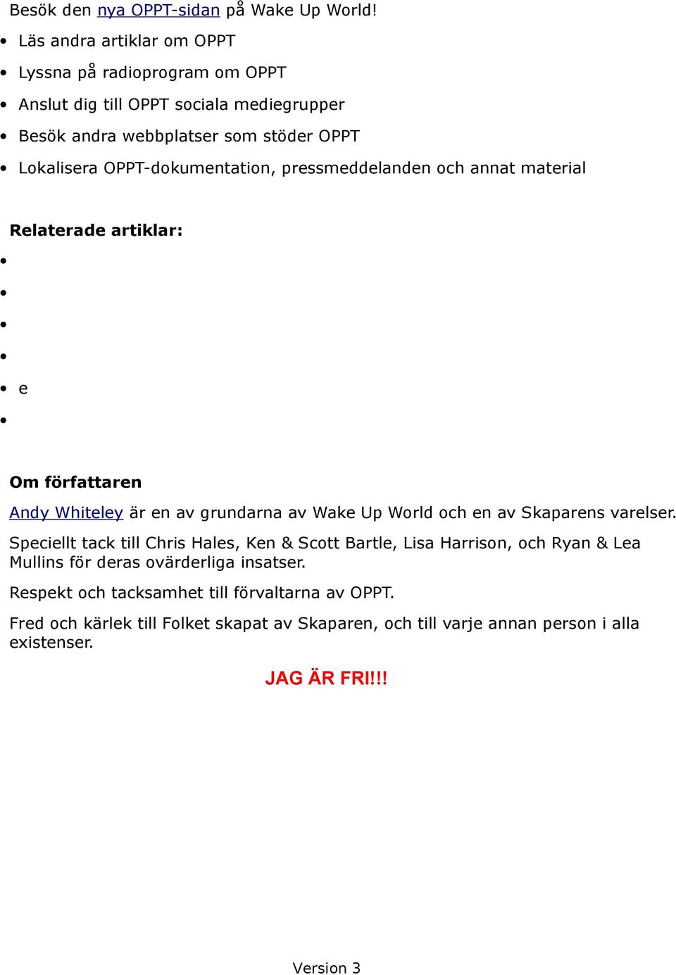 OPPT-dokumentation, pressmeddelanden och annat material Relaterade artiklar: e Om författaren Andy Whiteley är en av grundarna av Wake Up World och en av