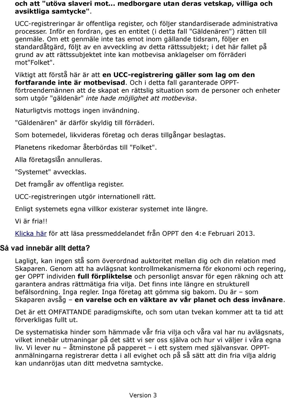 Om ett genmäle inte tas emot inom gällande tidsram, följer en standardåtgärd, följt av en avveckling av detta rättssubjekt; i det här fallet på grund av att rättssubjektet inte kan motbevisa