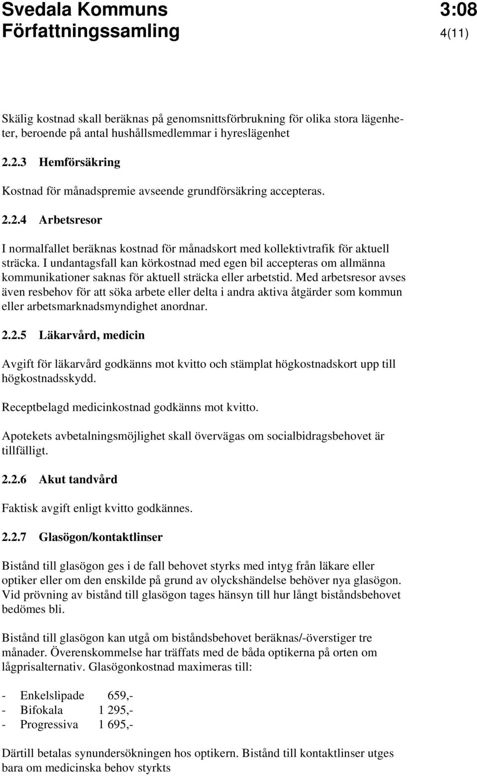 I undantagsfall kan körkostnad med egen bil accepteras om allmänna kommunikationer saknas för aktuell sträcka eller arbetstid.