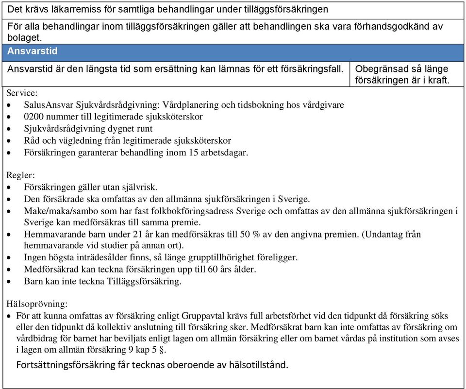 Service: SalusAnsvar Sjukvårdsrådgivning: Vårdplanering och tidsbokning hos vårdgivare 0200 nummer till legitimerade sjuksköterskor Sjukvårdsrådgivning dygnet runt Råd och vägledning från