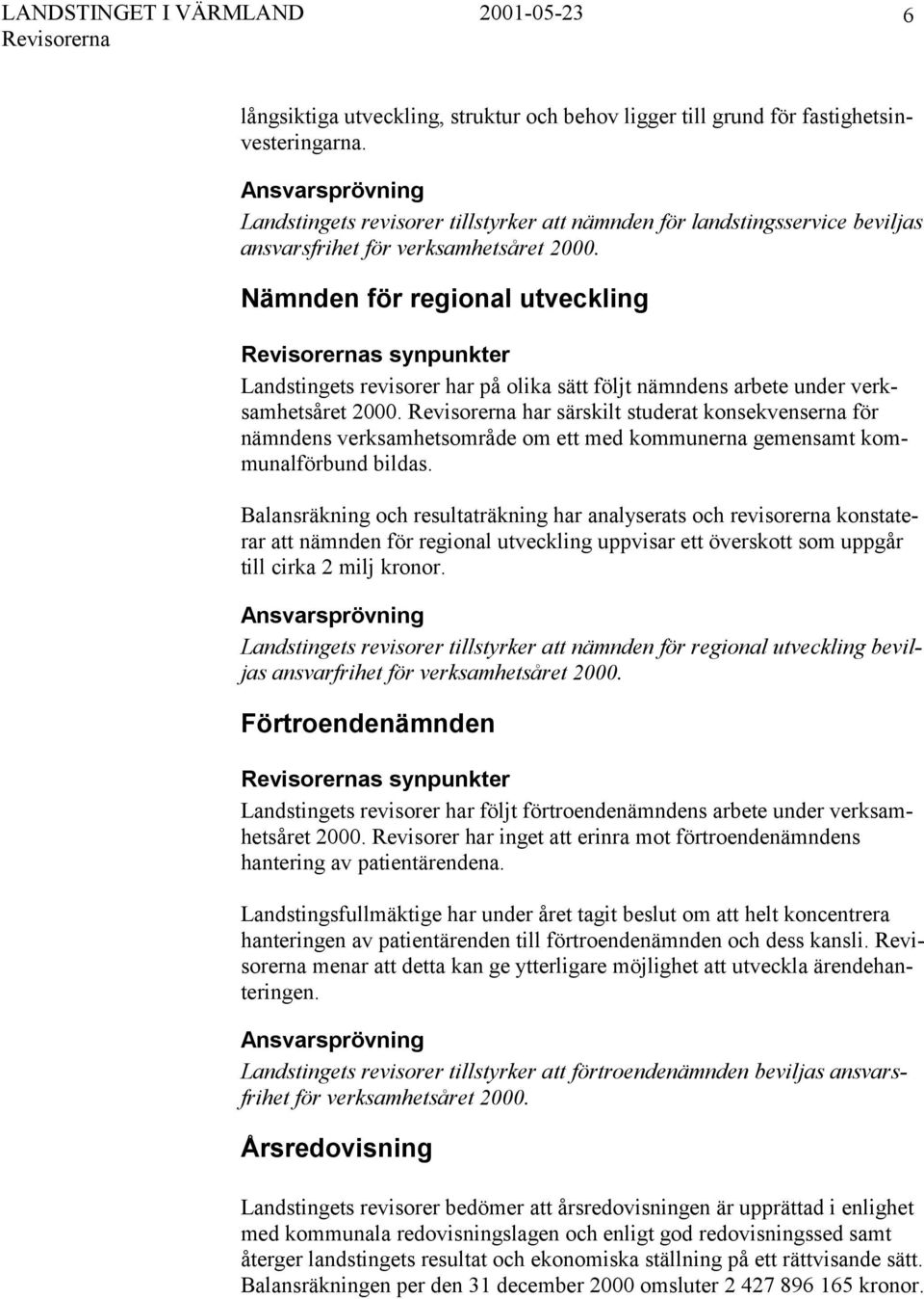 Nämnden för regional utveckling s synpunkter Landstingets revisorer har på olika sätt följt nämndens arbete under verksamhetsåret 2000.