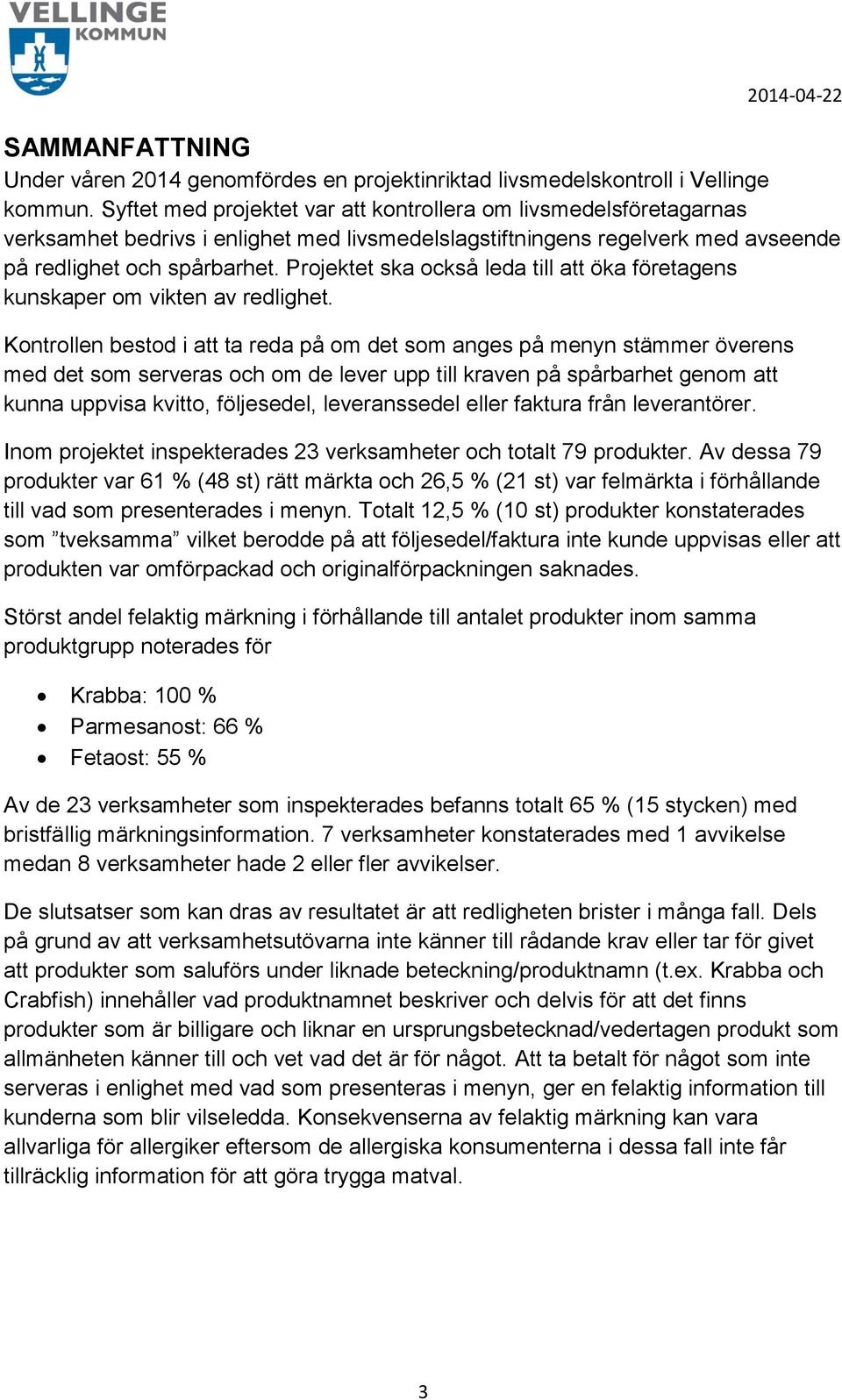 Projektet ska också leda till att öka företagens kunskaper om vikten av redlighet.