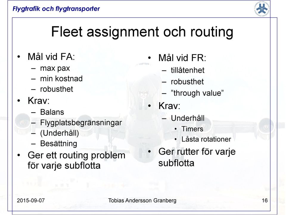 varje subflotta Mål vid FR: tillåtenhet robusthet through value Krav: Underhåll