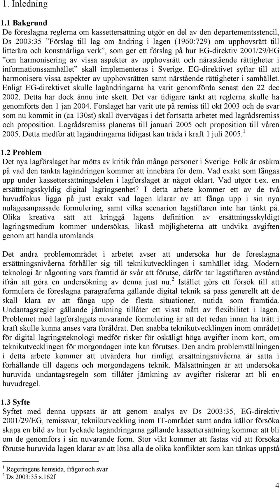 konstnärliga verk, som ger ett förslag på hur EG-direktiv 2001/29/EG om harmonisering av vissa aspekter av upphovsrätt och närastående rättigheter i informationssamhället skall implementeras i