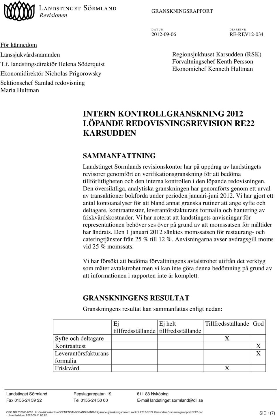 Kenneth Hultman INTERN KONTROLLGRANSKNING 2012 LÖPANDE REDOVISNINGSREVISION RE22 KARSUDDEN SAMMANFATTNING Landstinget Sörmlands revisionskontor har på uppdrag av landstingets revisorer genomfört en