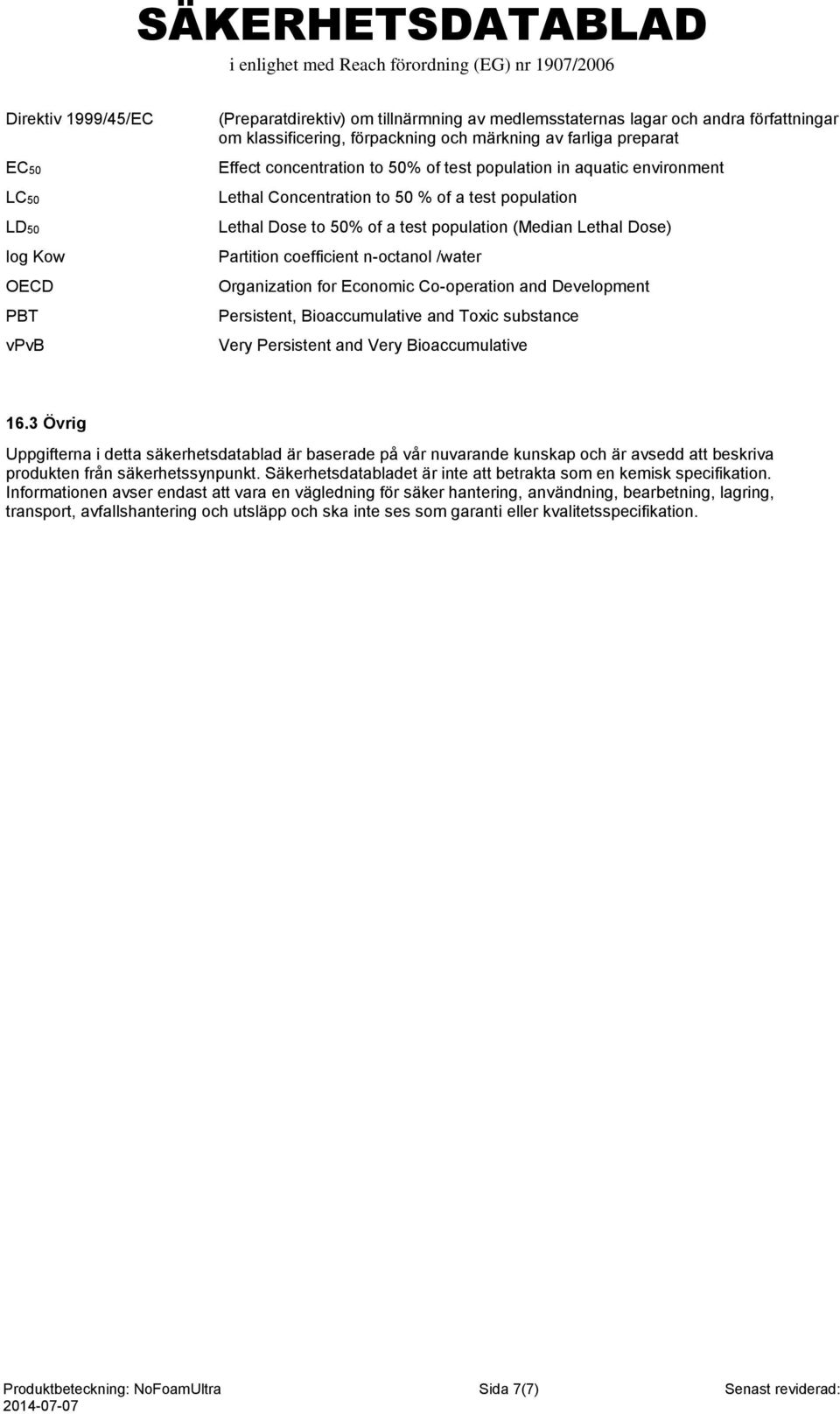 coefficient n-octanol /water Organization for Economic Co-operation and Development Persistent, Bioaccumulative and Toxic substance Very Persistent and Very Bioaccumulative 16.