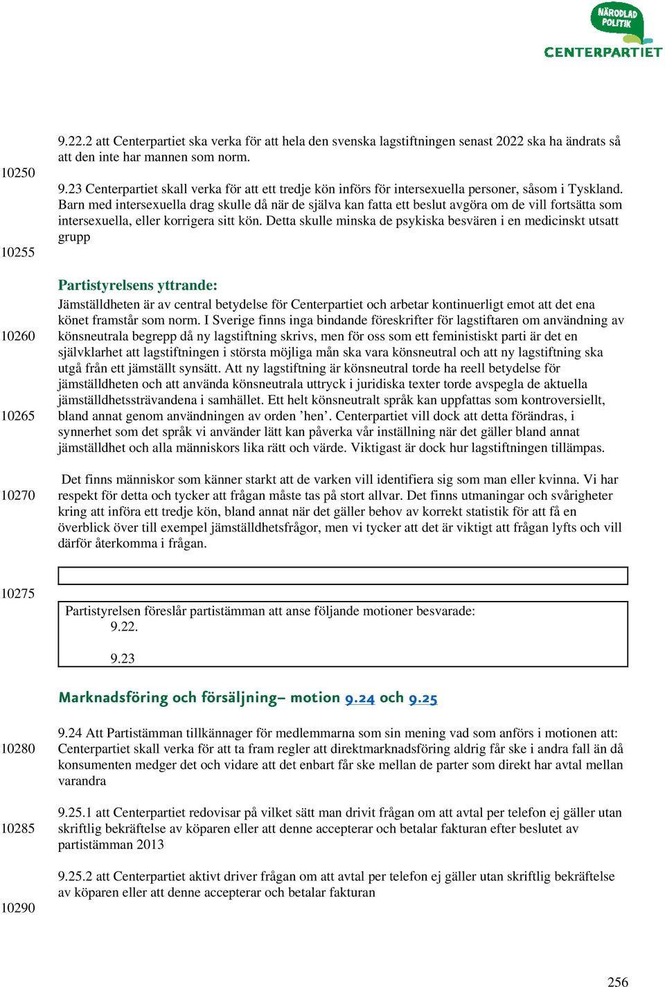 Detta skulle minska de psykiska besvären i en medicinskt utsatt grupp Jämställdheten är av central betydelse för Centerpartiet och arbetar kontinuerligt emot att det ena könet framstår som norm.