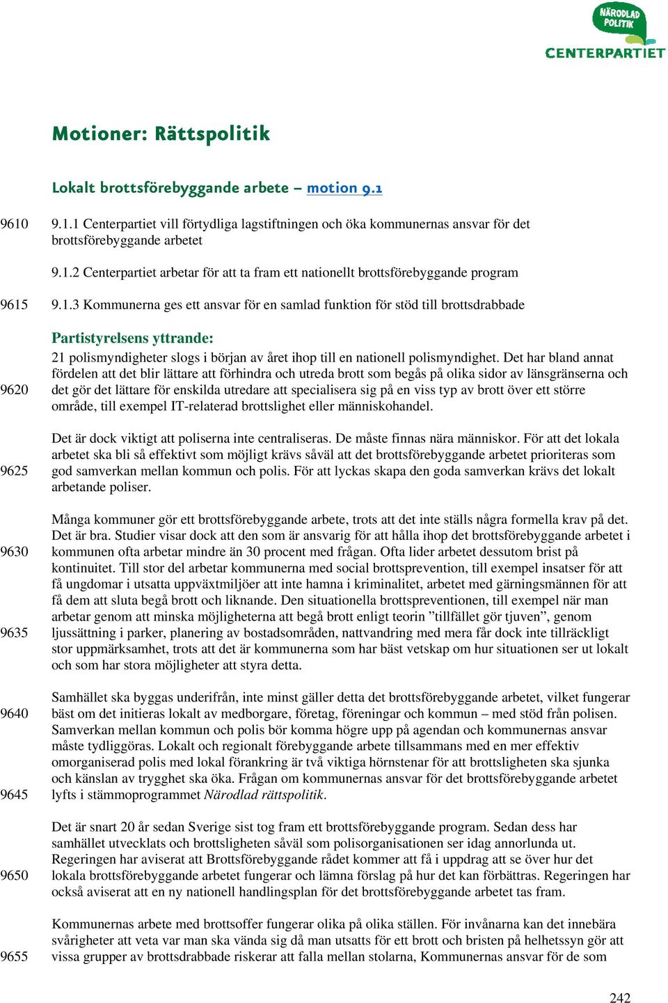 Det har bland annat fördelen att det blir lättare att förhindra och utreda brott som begås på olika sidor av länsgränserna och det gör det lättare för enskilda utredare att specialisera sig på en