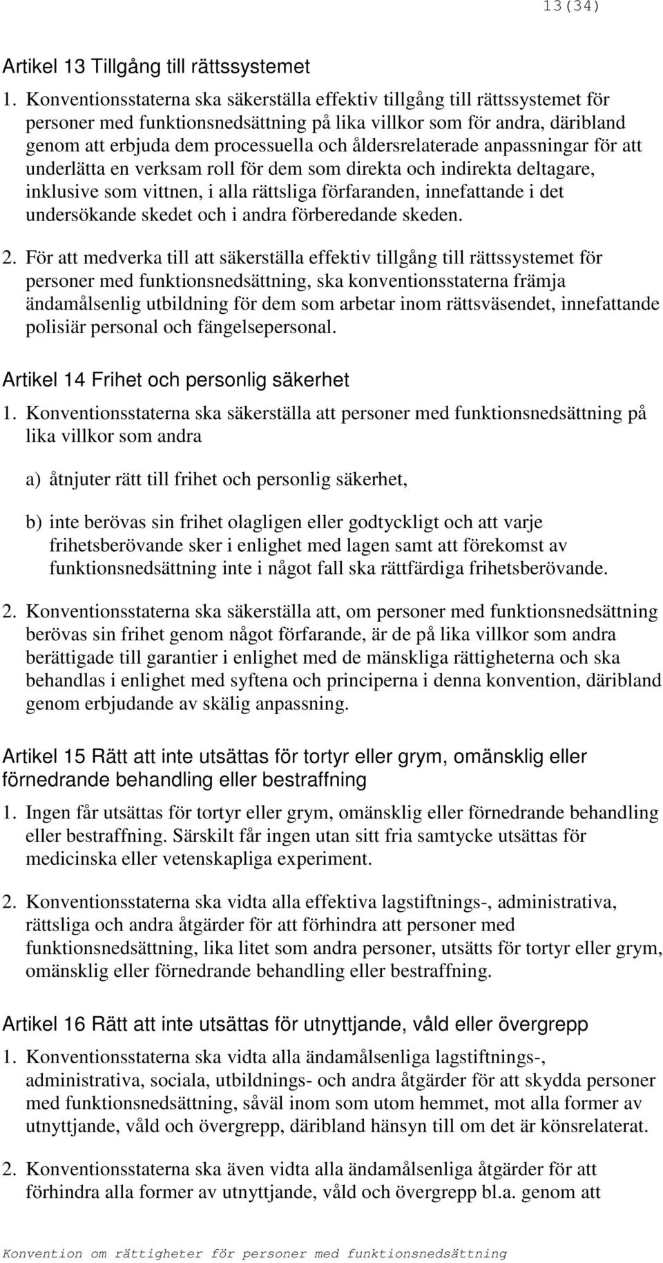 åldersrelaterade anpassningar för att underlätta en verksam roll för dem som direkta och indirekta deltagare, inklusive som vittnen, i alla rättsliga förfaranden, innefattande i det undersökande