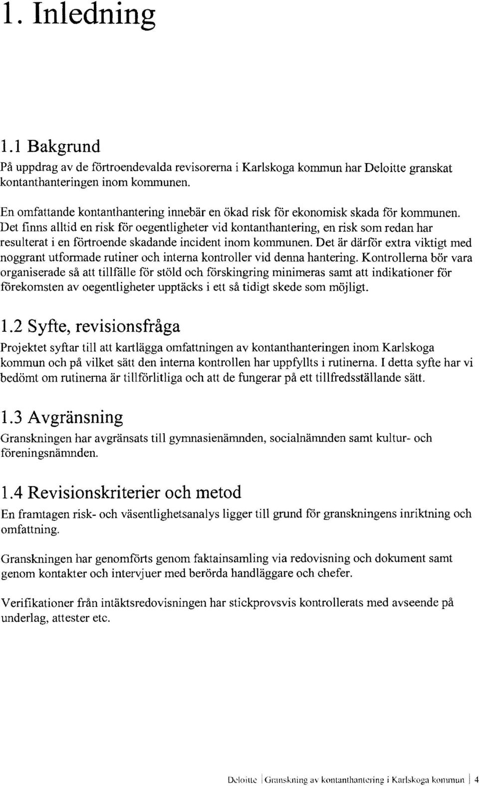 Det finns alltid en risk för oegentligheter vid kontanthantering, en risk som redan har resulterat i en förtroende skadande incident inom kommunen.