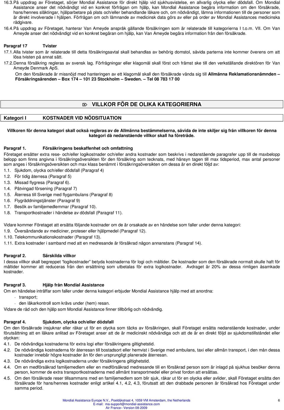 behandlande läkare och, om nödvändigt, lämna informationen till de personer som är direkt involverade i hjälpen.