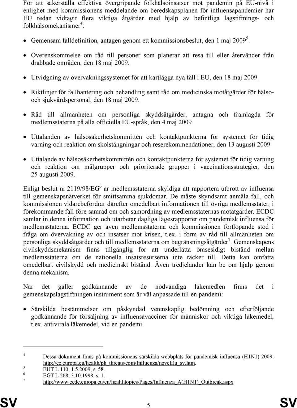 Överenskommelse om råd till personer som planerar att resa till eller återvänder från drabbade områden, den 18 maj 2009.