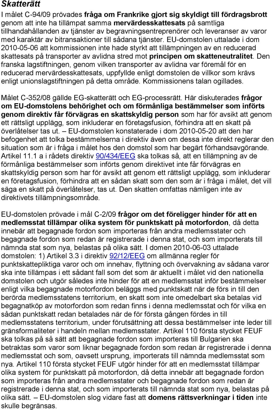 EU-domstolen uttalade i dom 2010-05-06 att kommissionen inte hade styrkt att tillämpningen av en reducerad skattesats på transporter av avlidna stred mot principen om skatteneutralitet.