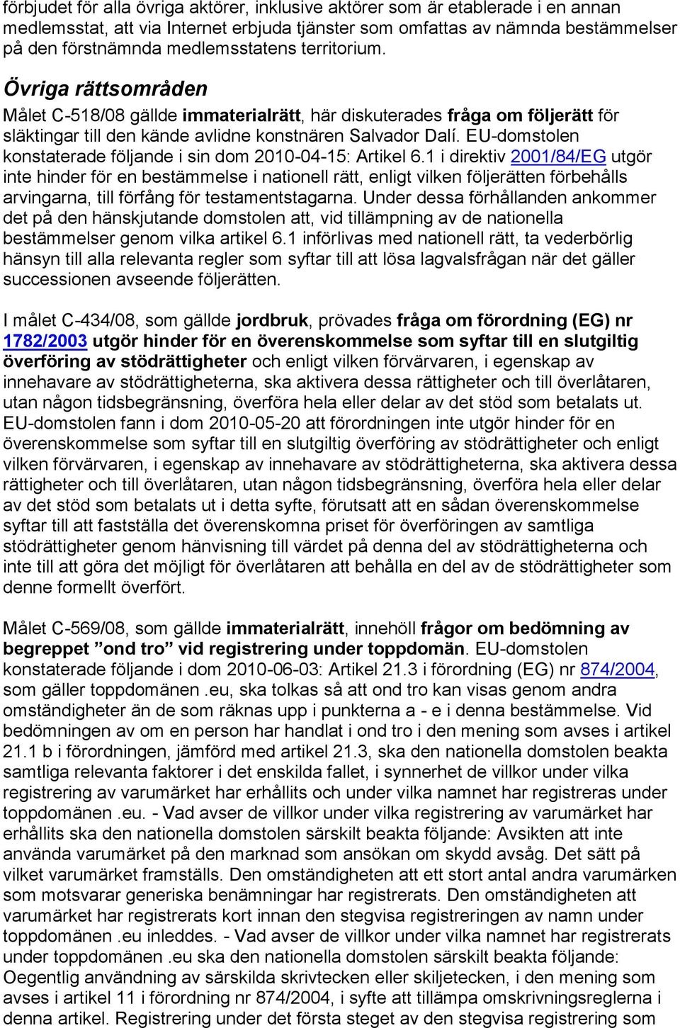 EU-domstolen konstaterade följande i sin dom 2010-04-15: Artikel 6.