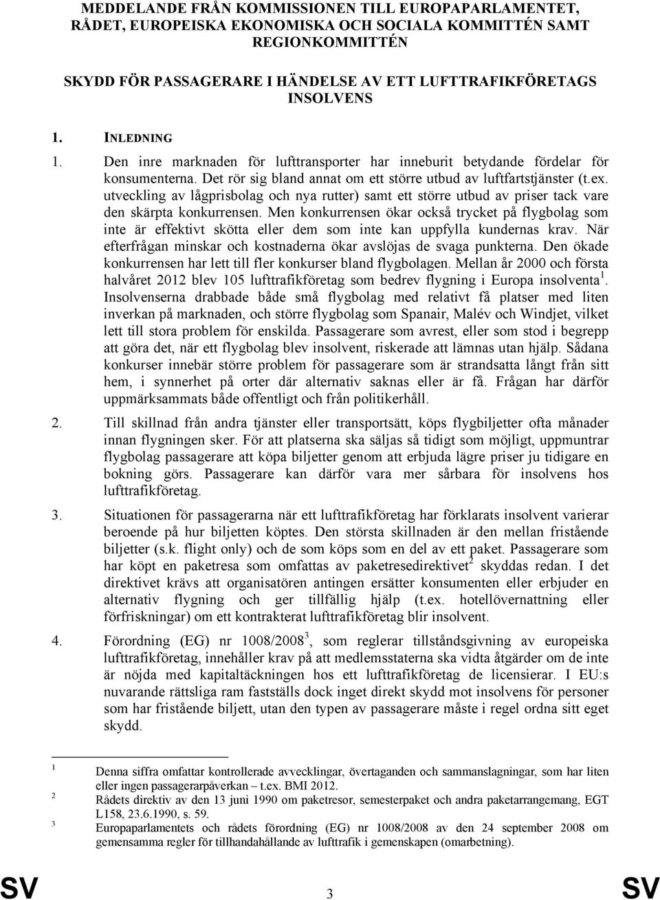 utveckling av lågprisbolag och nya rutter) samt ett större utbud av priser tack vare den skärpta konkurrensen.