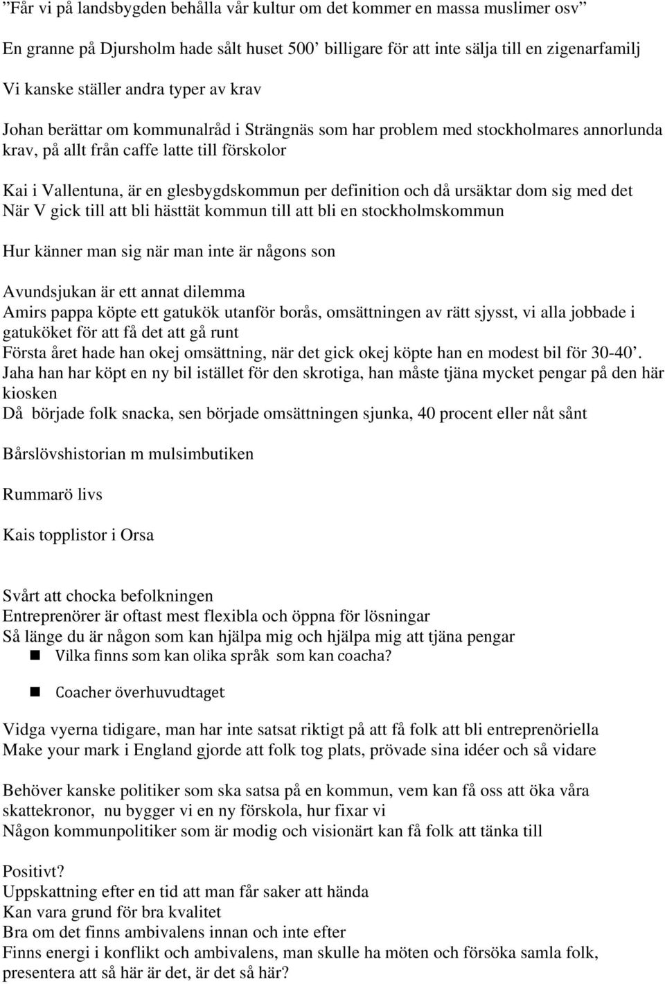 definition och då ursäktar dom sig med det När V gick till att bli hästtät kommun till att bli en stockholmskommun Hur känner man sig när man inte är någons son Avundsjukan är ett annat dilemma Amirs