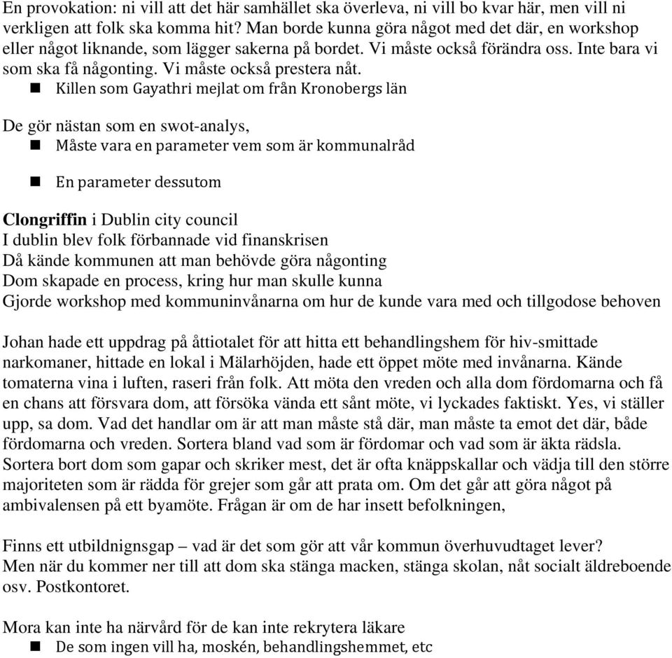 Killen som Gayathri mejlat om från Kronobergs län De gör nästan som en swot-analys, Måste vara en parameter vem som är kommunalråd En parameter dessutom Clongriffin i Dublin city council I dublin