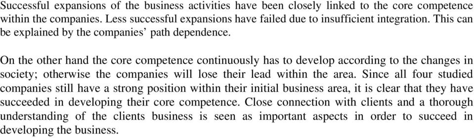 On the other hand the core competence continuously has to develop according to the changes in society; otherwise the companies will lose their lead within the area.